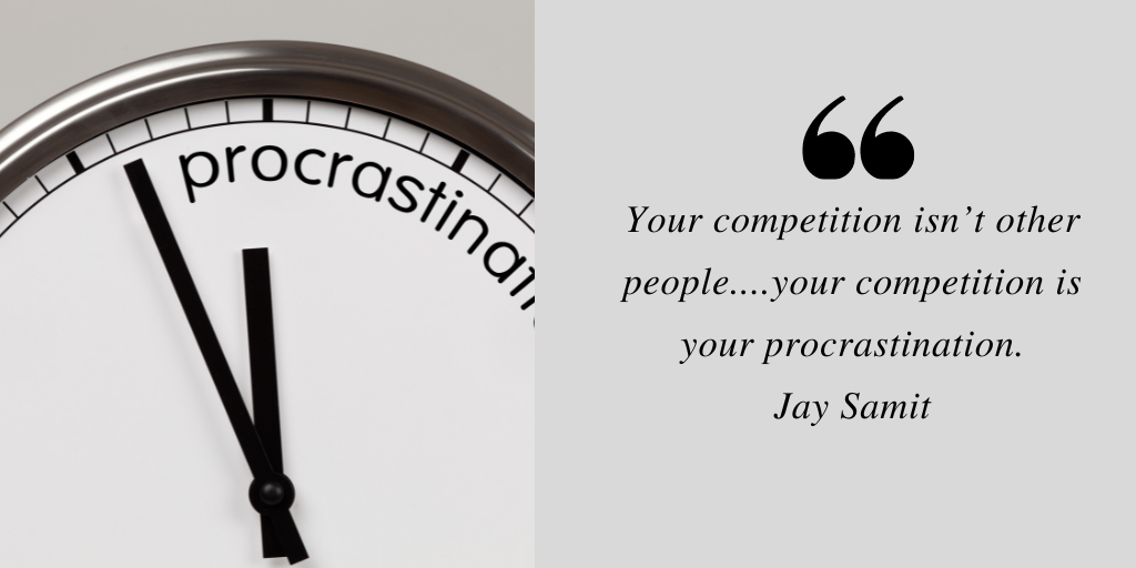 growth mindset quote by Jay Samit. Your competition isn't other people, Your competition is your procrastination. 