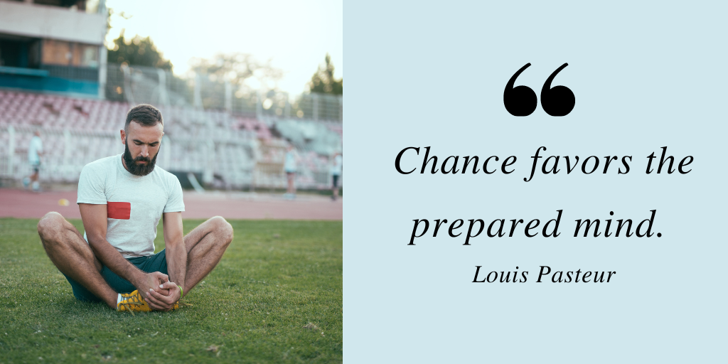 growth mindset quote by Louis Pasteur. Chance favors the prepared mind.