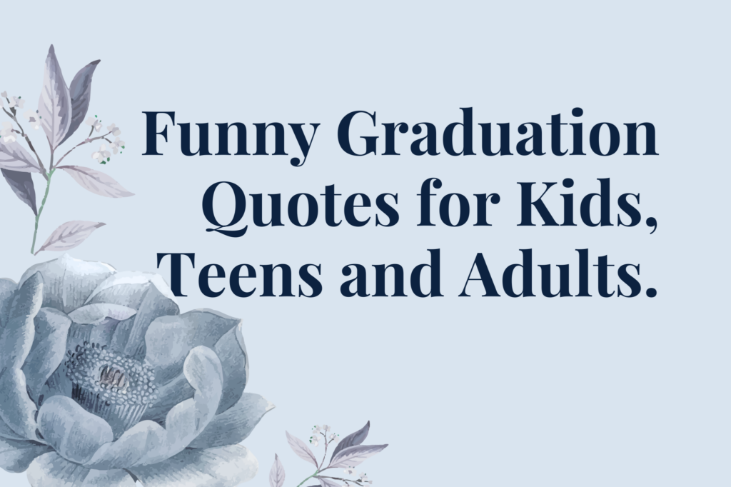 Graduation Quotes Funny - Funny Graduation Quotes for Kids, Teens and Adults